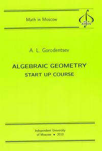 Algebraic Geometry. Start Up Course Gorodentsev A.